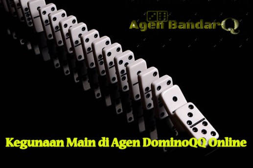 Kegunaan Main di Agen DominoQQ Online
