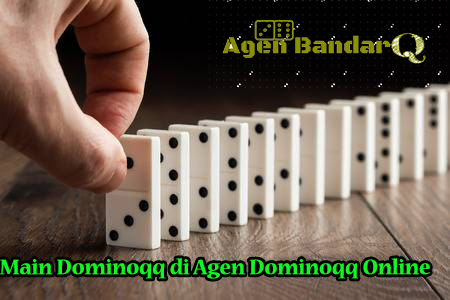 Main Dominoqq di Agen Dominoqq Online
