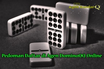 Pedoman Daftar di Agen DominoQQ Online