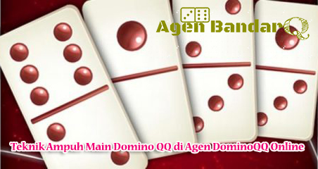 Teknik Ampuh Main Domino QQ di Agen DominoQQ Online